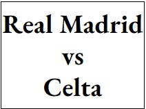 Real Madrid vs Celta - Tickets